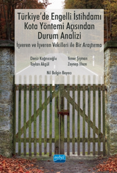 Türkiye`de Engelli İstihdamı, Kota Yöntemi Açısından Durum Analizi: İşveren ve İşveren Vekilleri ile Bir Araştırma - Nobel Akademik Yayıncılık
