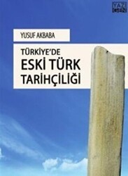 Türkiye`de Eski Türk Tarihçiliği - Yazıgen Yayınevi