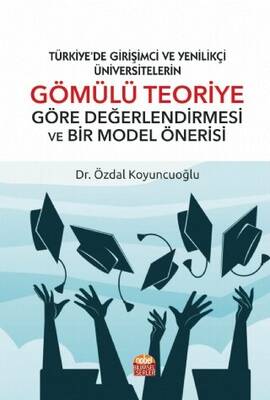 Türkiye’de Girişimci Ve Yenilikçi Üniversitelerin Gömülü Teoriye Göre Değerlendirmesi Ve Bir Model Önerisi - 1