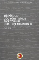Türkiye`de Göç Yönetiminde Sivil Toplum Kuruluşlarının Rolü - Atatürk Araştırma Merkezi