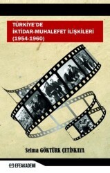 Türkiye`de İktidar-Muhalefet İlişkileri 1954 - 1960 - Efe Akademi Yayınları