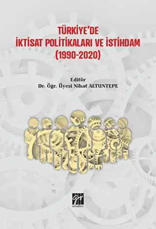 Türkiye`de İktisat Politikaları ve İstihdam 1990-2020 - Gazi Kitabevi