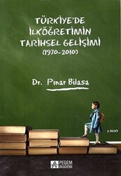 Türkiye`de İlköğretimin Tarihsel Gelişimi 1970-2010 - Pegem Akademi Yayıncılık