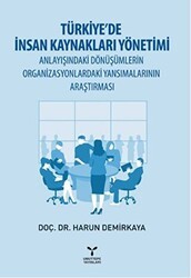 Türkiye’de İnsan Kaynakları Yönetimi Anlayışındaki Dönüşümlerin Organizasyonlardaki Yansımalarının Araştırması - Umuttepe Yayınları