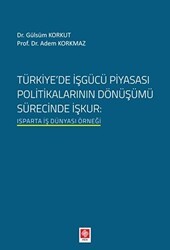 Türkiyede İşgücü Piyasası Politikalarının Dönüşümü Sürecinde İşkur - Ekin Basım Yayın