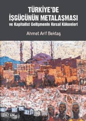 Türkiye’de İşgücünün Metalaşması ve Kapitalist Gelişmenin Kırsal Kökenleri - 1
