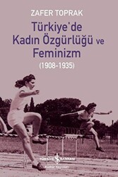 Türkiye`de Kadın Özgürlüğü ve Feminizm - İş Bankası Kültür Yayınları