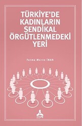 Türkiye’de Kadınların Sendikal Örgütlenmedeki Yeri - Sonçağ Yayınları