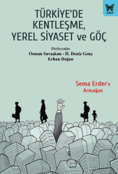 Türkiye`de Kentleşme, Yerel Siyaset ve Göç - Nika Yayınevi