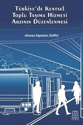 Türkiye`de Kentsel Toplu Taşıma Hizmeti Arzının Düzenlenmesi - Necmettin Erbakan Üniversitesi Yayınları