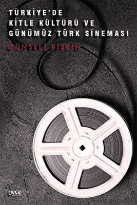 Türkiye`de Kitle Kültürü ve Günümüz Türk Sineması - 1