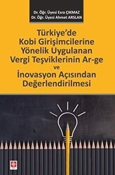 Türkiye`de Kobi Girişimcilerine Yönelik Uygulanan Vergi Teşviklerinin Ar–ge ve İnovasyon Açısından Değerlendirilmesi - Ekin Basım Yayın