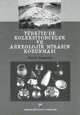 Türkiye`de Koleksiyonculuk Ve Arkeolojik Mirasın Korunması