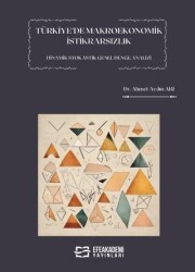 Türkiye’de Makroekonomik İstikrarsızlık Dinamik Stokastik Genel Denge Analizi - Efe Akademi Yayınları