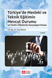 Türkiye`de Mesleki ve Teknik Eğitimin Mevcut Durumu ve Farklı Ülkelerle Karşılaştırılması - Pegem Akademi Yayıncılık