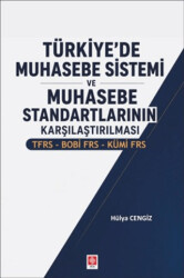 Türkiye`de Muhasebe Sistemi ve Muhasebe Standartlarının Karşılaştırılması - Ekin Basım Yayın