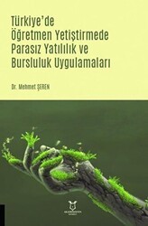 Türkiye`de Öğretmen Yetiştirmede Parasız Yatılılık ve Bursluluk Uygulamaları - Akademisyen Kitabevi