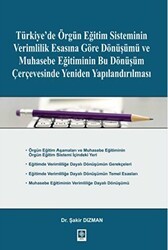 Türkiye`de Örgün Eğitim Sisteminin Verimlilik Esasına Göre Dönüşümü ve Muhasebe Eğitiminin Bu Dönüşüm Çerçevesinde Yeniden Yapılandırılması - Ekin Basım Yayın
