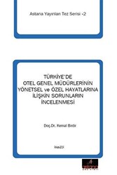 Türkiye`de Otel Genel Müdürlerinin Yönetsel ve Özel Hayatlarına İlişkin Sorunların İncelenmesi - Astana Yayınları