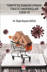 Türkiye`de Pandemi Dönemi Tüketici Davranışları Covid-19 - Ekin Basım Yayın