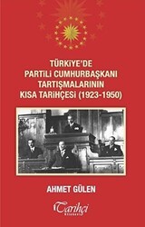 Türkiye`de Partili Cumhurbaşkanı Tartışmalarının Kısa Tarihçesi 1923 - 1950 - Tarihçi Kitabevi
