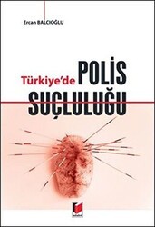Türkiye`de Polis Suçluluğu - Adalet Yayınevi
