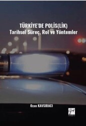 Türkiye’de Polislik Tarihsel Süreç, Rol ve Yöntemler - Gazi Kitabevi
