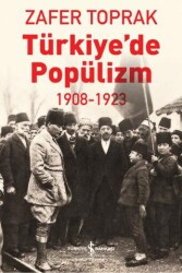 Türkiye’de Popülizm - 1908-1923 - İş Bankası Kültür Yayınları