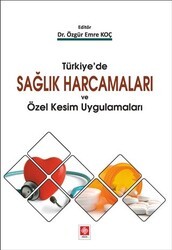 Türkiye`de Sağlık Harcamaları ve Özel Kesim Uygulamaları - Ekin Basım Yayın