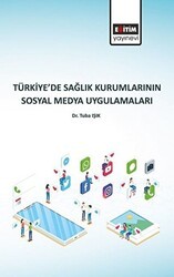 Türkiye’de Sağlık Kurumlarının Sosyal Medya Uygulamaları - Eğitim Yayınevi - Bilimsel Eserler