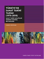 Türkiye`de Sanat Tarihi Yazımı 1970-2010 - Tarih Vakfı Yurt Yayınları