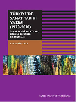 Türkiye`de Sanat Tarihi Yazımı 1970-2010