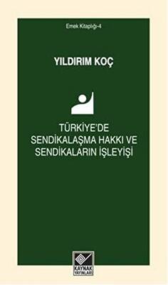 Türkiye`de Sendikalaşma Hakkı ve Sendikaların İşleyişi - 1