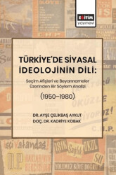 Türkiye’de Siyasal İdeolojinin Dili: Seçim Afişleri ve Beyannameler Üzerinden Bir Söylem Analizi 1950–1980 - Eğitim Yayınevi - Bilimsel Eserler