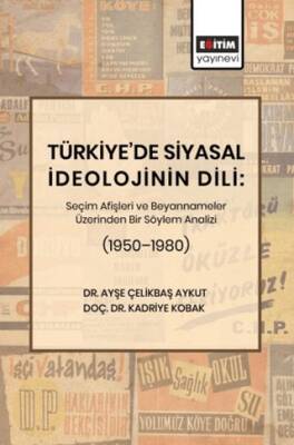Türkiye’de Siyasal İdeolojinin Dili: Seçim Afişleri ve Beyannameler Üzerinden Bir Söylem Analizi 1950–1980 - 1