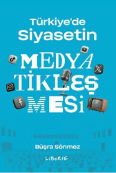 Türkiye`de Siyasetin Medyatikleşmesi - Liberte Yayınları