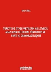 Türkiye`de Siyasi Partilerin Milletvekili Adaylarını Belirleme Yöntemleri ve Parti İçi Demokrasi İlişkisi - On İki Levha Yayınları