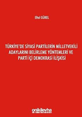 Türkiye`de Siyasi Partilerin Milletvekili Adaylarını Belirleme Yöntemleri ve Parti İçi Demokrasi İlişkisi - 1