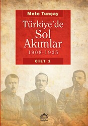 Türkiye’de Sol Akımlar 1908 - 1925 Cilt: 1 - İletişim Yayınevi
