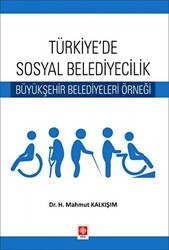 Türkiyede Sosyal Belediyecilik Büyükşehir Belediyeleri Örneği - Ekin Basım Yayın