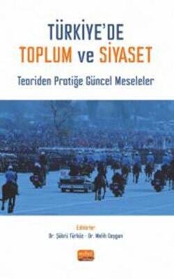 Türkiye’de Toplum ve Siyaset - Teoriden Pratiğe Güncel Meseleler - 1