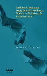 Türkiye’de Toplumsal Değişimin Ekseni Olarak Modern ve Muhafazakar Kadının Evrimi - Hece Yayınları