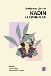 Türkiye`de ve Dünyada Kadın Araştırmaları - Efil Yayınevi