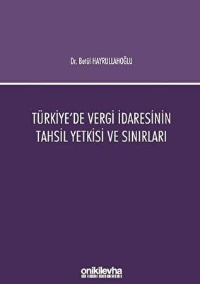 Türkiye`de Vergi İdaresinin Tahsil Yetkisi ve Sınırları - 1