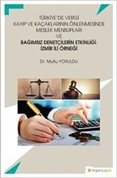 Türkiye’de Vergi Kayıp ve Kaçaklarının Önlenmesinde Meslek Mensupları ve Bağımsız Denetçilerin Etkinliği: İzmir İli Örneği - Hiperlink Yayınları