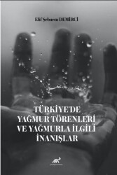 Türkiye’de Yağmur Törenleri ve Yağmurla İlgili İnanışlar - Paradigma Akademi Yayınları