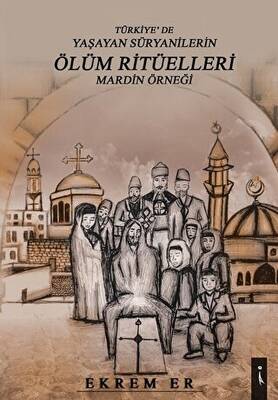 Türkiye`de Yaşayan Süryanilerin Ölüm Ritüelleri Mardin Örneği