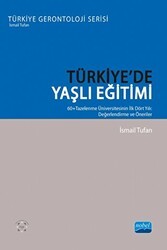 Türkiye’de Yaşlı Eğitimi -  60+ Tazelenme Üniversitesinin İlk Dört Yılı: Değerlendirme Ve Öneriler - Nobel Akademik Yayıncılık