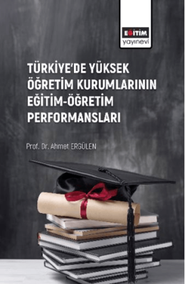 Türkiye’de Yüksek Öğretim Kurumlarının Eğitim-Öğretim Performansları - 1