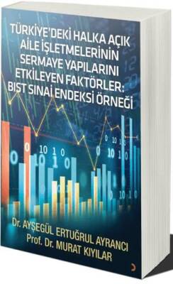 Türkiye’deki Halka Açık Aile İşletmelerinin Sermaye Yapılarını Etkileyen Faktörler: BIST SINAİ Endeksi Örneği - 1